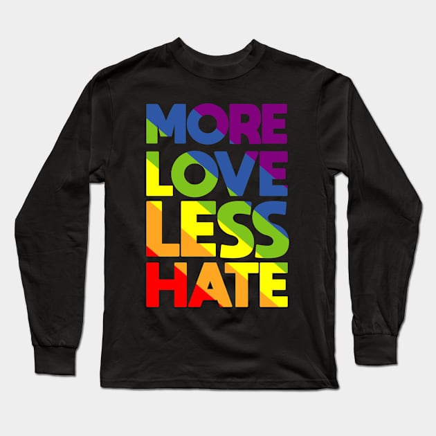 Gay Pride More Love Less Hate LGBT Long Sleeve T-Shirt by folidelarts